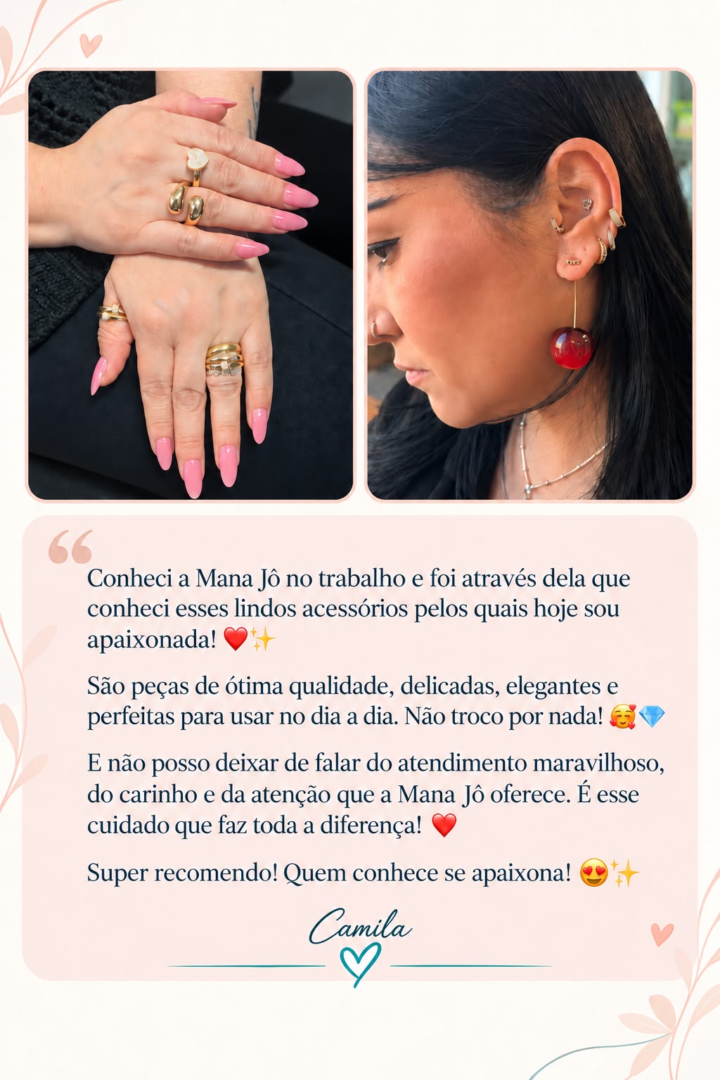 Depoimento de Drika, de São Paulo, sobre as pulseiras e os brincos da Mana Jô.