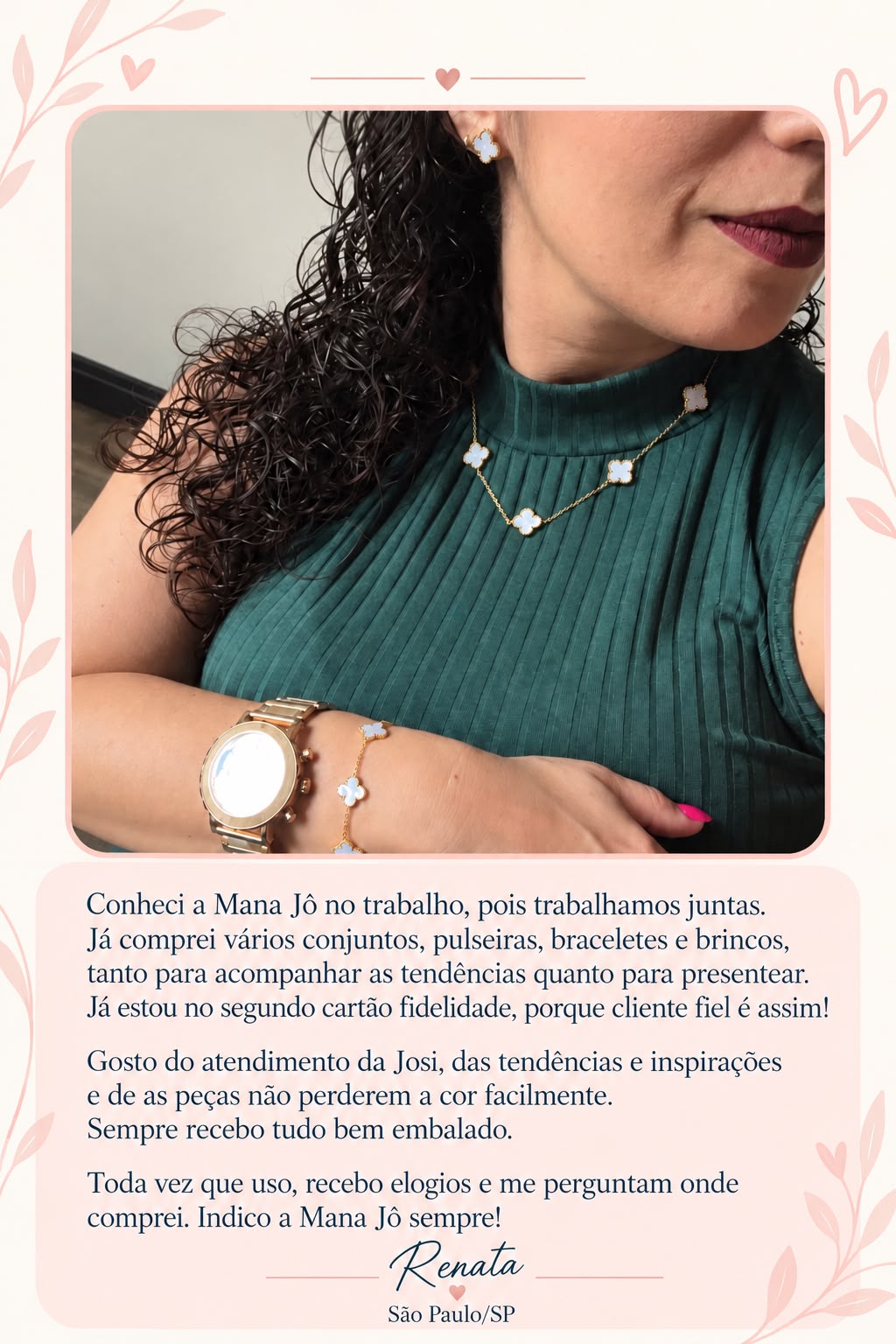 Depoimento de Renata, de São Paulo, sobre conjuntos, pulseiras e brincos da Mana Jô.
